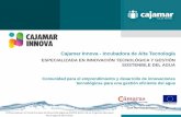 Cajamar Innova - Incubadora de Alta Tecnología · 2020. 1. 7. · Cajamar Innova - Incubadora de Alta Tecnología ESPECIALIZADA EN INNOVACIÓN TECNOLÓGICA Y GESTIÓN SOSTENIBLE