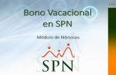 Bono Vacacional en SPN · 2020. 10. 23. · Bono Vacacional en SPN Es un pago por concepto de vacaciones adicional al salario de vacaciones y prima vacacional que establece el código