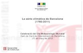 La sèrie climàtica de Barcelona (1780-2011)...La sèrie climàtica de Barcelona (1780-2011) Celebració del Dia Meteorològic Mundial Saló de Cent de l’Ajuntament de Barcelona
