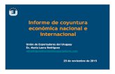 Informe de coyuntura económica nacional e internacional · 2015. 11. 25. · Informe de coyuntura económica nacional e internacional Unión de Exportadores del Uruguay Ec. María