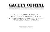 GACETA OFICIAL - MPPPST...GACETA OFICIAL DE LA REPÚBLICA BOLIVARIANA DE VENEZUELA LEY ORGÁNICA DEL TRABAJO, LOS TRABAJADORES Y LAS TRABAJADORAS DISTRIBUCIÓN GRATUITA, PROHIBIDA