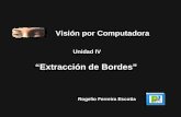 “Extracción de Bordes”sagitario.itmorelia.edu.mx/~rogelio/vision_por... · 2016. 8. 15. · Un borde está compuesto por pixeles alrededor de los cuales, la imagen presenta una