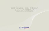 Código de Etica La Sibila · 2019. 8. 8. · S.A. La Sibila velará por el respeto de los principios de transparencia, rectitud, inte-gridad, honestidad y libre competencia. Asimismo,