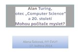 , FIT ČVUTalenasolcova.cz/wp-content/uploads/2015/11/Turing17.pdf · 2017. 3. 5. · Alan Turing Alan Turing 17. 5. 2014 Alena Šolcová, FIT ČVUT v Praze 3