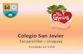 Colegio San Javier±a... · 2020. 7. 8. · Colegio San Javier Tacuarembó – Uruguay Fundado en 1954. Está ubicado a 390 km de Montevideo y a sólo 100 km de Rivera, en la frontera