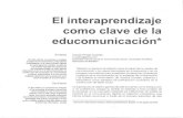 El interaprendizaje como clave de la educomunicación* · 2019. 10. 29. · como clave de la educomunicación* Síntesis En este artículo, ... ción casi elemental: La condición