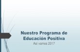 Nuestro Programa de Educación Positiva · Positiva 1. Principios fundacionales y misión del colegio 2. Programa de formación en Psicología Positiva para profesores 3. Clases de