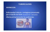 DEFINICION: Enfermedad Infecto- contagiosa provocada por ......Enfermedad Infecto- contagiosa provocada por el bacilo de Koch (mycobacterium tuberculosis). Afecta primariamente los