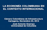 LA ECONOMÍA COLOMBIANA EN EL CONTEXTO INTERNACIONAL · 2019. 9. 8. · LA ECONOMÍA COLOMBIANA EN EL CONTEXTO INTERNACIONAL Cámara Colombiana de Infraestructura Cartagena, Noviembre
