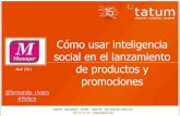 Ponencia: Cómo usar la inteligencia social en el lanzamiento de ...€¦ · Ponencia: Cómo usar la inteligencia social en el lanzamiento de productos y promociones Author: Fernando