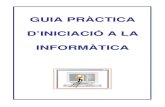 GUIA PRÀCTICA D’INICIACIÓ A LA INFORMÀTICA Formatius/033... · 2016. 1. 26. · Guia Bàsica d’Iniciació a la Informàtica 55 5 Què vol dir… Informació a destacar relacionada