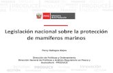 Legislación nacional sobre la protección de mamíferos marinos · 2019. 4. 25. · de mamíferos marinos Percy Gallegos Alejos Dirección de Políticas y Ordenamiento Dirección