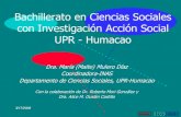 Co ordina dora INAS - UPR-RPumbral.uprrp.edu/wp-content/uploads/2018/10/presentacion... · 2018. 10. 25. · 3/17/2008 Bachillerato en Ciencias Sociales con Investigación Acción
