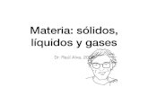 Materia: sólidos, líquidos y gasesinvestigacion.izt.uam.mx/alva/matterst.pdf · 2020. 5. 18. · La materia de objetos deformables se encuentra en estados de líquido o gas Ejemplo