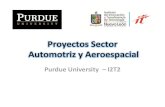 Proyectos Sector Automotriz y Aeroespacial...Proyectos Sector Automotriz y Aeroespacial Purdue University – I2T2 Si tienes dudas para informes sobre: • Solicitud de Admisión para