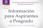 Información para Aspirantes a Posgradofing.uach.mx/avisos/2015/05/18/Información para... · Información para Aspirantes a Posgrado Universidad Autónoma de Chihuahua Facultad de