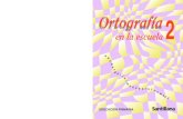 Ortograf.a 2 Port · 2017. 1. 2. · El libro ORTOGRAFÍA EN LA ESCUELA 2 fue elaborado, en Editorial Santillana, por el siguiente equipo: Coordinación editorial: Gabriel Moreno