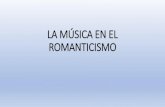 LA MÚSICA EN EL ROMANTICISMO - ies trayamariestrayamar.es/files/LA_MSICA_EN_EL_ROMANTICISMO.pdf · 2021. 1. 4. · Menor preocupación por la forma externa y mayor preocupación