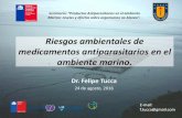 Riesgo ambientales de medicamentos antiparasitarios en el … wordpress/Riesgos ambientales_Dr. Felipe... · 2016. 9. 1. · medicamentos antiparasitarios en el ambiente marino. Dr.