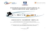 FEDERACION ESPAÑOLA DEPORTES DE HIELO · oficial de la FEDH: ¾ Liga Nacional de Hockey sobre Hielo (LNHH) ¾ Liga Nacional Sub.20 y Sub.18 de Hockey Hielo ¾ Copa de SSM El Rey