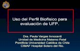 Uso del Perfil Biofísico para evaluación de UFP. - CERPO · Uso del Perfil Biofísico para evaluación de UFP. Dra. Paula Vargas Innocenti Unidad de Medicina Materno Fetal Pontificia
