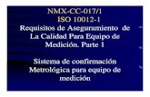 NMX-CC-017/1 ISO 10012-1 Requisitos de Aseguramiento de La … · 2010. 5. 21. · NMX-CC-017 es aplicable a: Laboratorios de prueba, incluyendo a los prestadores de servicio de calibración,