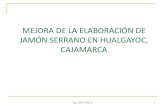 MEJORA DE LA ELABORACIÓN DE JAMÓN SERRANO EN …repositorio.concytec.gob.pe/bitstream/20.500.12390...I. INTRODUCCIÓN El Jamón Serrano de Hualgayoc se ha elaborado tradicionalmente