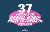 37 Frases de Daniel Habif que Cambiarán Tu Forma de Pensar … · Atentamente yo, Daniel Habif. 10. No me arrepiento de haber hecho cosas buenas por las personas equivocadas. 11.