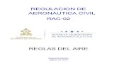 REGULACION DE AERONAUTICA CIVIL RAC-02ahac.gob.hn/Descargas/Biblioteca Tecnica/Regulaciones... · 2019. 6. 11. · REGULACION DE AERONAUTICA CIVIL . RAC-02 . REGLAS DEL AIRE . Segunda