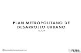 PLAN METROPOLITANO DE DESARROLLO URBANO · 2020. 11. 24. · Articulación permanente con el gobierno central, distritos y grandes actores del desarrollo urbano Proceso permanente