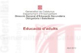 Educació d’adults - XTEC · 2013. 4. 23. · • L’educació per la participació i cohesió social: acollida formativa a immigrants adults, iniciació a les llengües oficials