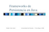 Frameworks de Persistencia en Javaexpertojava.ua.es/jornadas/06/charlas/Persistencia.pdf · 2010. 7. 30. · Persistencia Del lat. persistere Durar por largo tiempo Almacenamiento