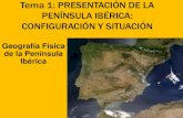 Tema 1: PRESENTACIÓN DE LA PENÍNSULA IBÉRICA: CONFIGURACIÓN Y SITUACIÓN. · 2013. 2. 17. · Tema 1: PRESENTACIÓN DE LA PENÍNSULA IBÉRICA: CONFIGURACIÓN Y SITUACIÓN Geografía