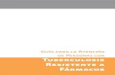 Guía para la Atención de Personas con Tuberculosis Resistente a … · 2012. 6. 25. · 6 Guía para la Atención de Personas con Tuberculosis Resistente a Fármacos 7 Guía para