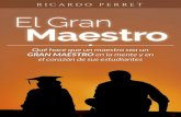 RICARDO PERRET El Gran Maestro El Granantcreative.com.mx/libros/dh/el_gran_maestro.pdfEl Gran Maestro Qué hace que un maestro sea un GRAN MAESTRO en la mente y en el corazón de sus
