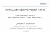 REFORMAS FINANCIERAS: VISIÓN A FUTURO€¦ · Presidente del Banco Central de Costa Rica I Cátedra de 30 aniversario de la Asociación Bancaria Costarricense Organiza la Academia