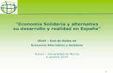 “Economía Solidaria y alternativa su desarrollo y realidad ... · universales de equidad, justicia, fraternidad económica, solidaridad social y democracia directa. •Como alternativa