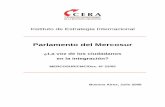Parlamento del Mercosur - Bienvenidos a CERA · 2016. 9. 22. · Brasil sobre la creación de un Parlamento del MERCOSUR: MERCOSUL/XXIV/CMC/DT Nº 03/03 “Programa para la consolidación