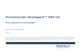 Presentando Mobilgard™ 560 VS · 2016. 6. 10. · retroalimentación de clientes y observaciones internamente generadas, interpretadas como adecuadas. La información contenida