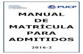 MANUAL DE MATRÍCULA PARA ADMITIDOSfiles.pucp.edu.pe/estudiante/2016/07/19085515/Manual-de... · 2016. 7. 19. · Matrícula presencial para los alumnos ingresantes que renunciaron