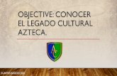 OBJECTIVE: CONOCER EL LEGADO CULTURAL AZTECA. · 2020. 10. 19. · ARQUITECTURA Tenochtitlan, al ser construida a partir de una isla y en las zonas bajas de un lago, obligó a los