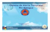 Sistema de Alerta Temprana RioMotagua · 2018. 3. 24. · Sistema de Alerta Temprana en el Motagua Es un sistema de Alerta temprana instalado en el año 1,999. Cuenta con 1 medidor