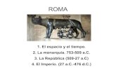 ROMA · 2020. 9. 19. · 2. Monarquía. 753-509 a.C. Rey con poder absoluto: ejército, gobierno y religión. Tenía el consejo del Senado (patricios). Grupos sociales: patricios