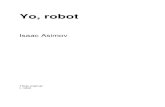 Asimov, Isaac - Yo robot - WIRED-7 · 2021. 4. 25. · Las tres leyes robóticas 1. Un robot no debe dañar a un ser humano o, por su inacción, dejar que un ser humano sufra daño.