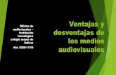 Ventajas y desventajas de los medios audiovisuales...Ventajas y desventajas de los medios audiovisuales Oficina de audiovisuales – Institución tecnológica colegio mayor de bolivar