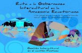 Ruta a la Gobernanza...Ruta a la Gobernanza Intercultural en la Amazonía Ecuatoriana Una experiencia hacia la transformación social desde la complementariedad Gestión InterculturalRealizado