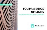 EQUIPAMIENTOS URBANOS · 2019. 3. 12. · Los equipamientos urbanos son importantes para las ciudades como parte de la creación de un espacio común y público, permitiendo la construcción