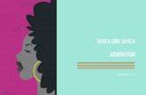 SAVE A GIRL SAVE A GENERATION...genital femenina, los matrimonios forzados y todas las formas de violencia de género. Un mundo donde las niñas y las mujeres tengan el poder de ser