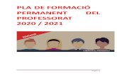 PLA DE FORMACIÓ PERMANENT DEL PROFESSORAT 2020 / 2021 · 2020. 9. 18. · el Pla Anual de Formació (PAF), amb la finalitat de facilitar la planificació formativa dels centres.