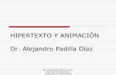 HIPERTEXTO Y ANIMACIÓN Dr. Alejandro Padilla Díaz · 2012. 2. 17. · HIPERMEDIA E HIPERTEXTO El World Web Consortium habla de hipertexto multimedia en Hypertext Terms y lo define